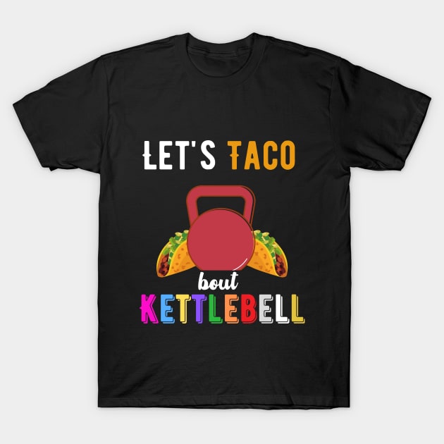 Let's Taco bout Kettlebell T-Shirt by J335tudi0z